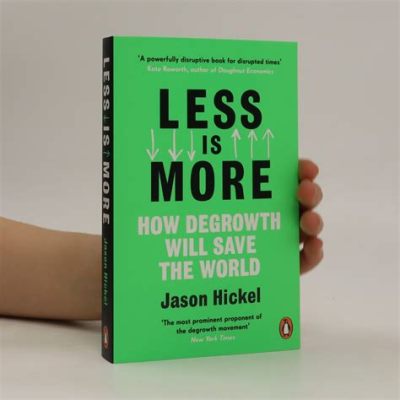  Less Is More: How Degrowth Will Save the World: A manifesto for economic sanity and environmental salvation